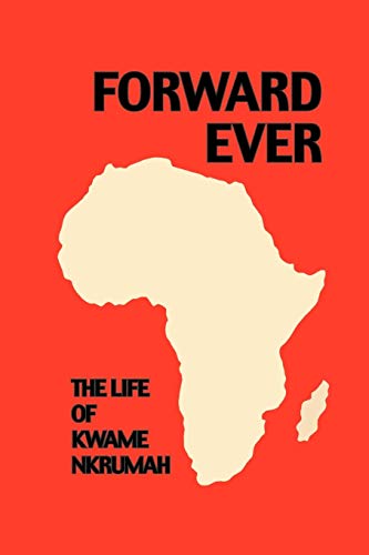 Cover of Forward Ever. Kwame Nkrumah: A Biography