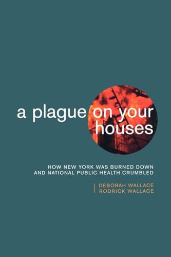 Cover of A Plague on Your Houses: How New York Was Burned Down and National Public Health Crumbled