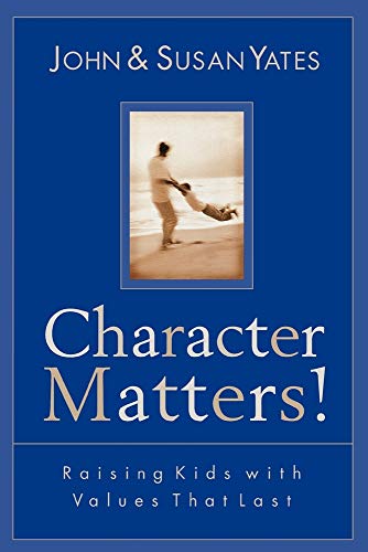 Character Matters!: Raising Kids with Values That Last