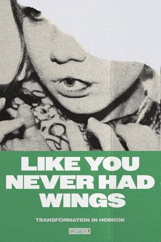 Cover of Like You Never Had Wings: Transformations In Horror