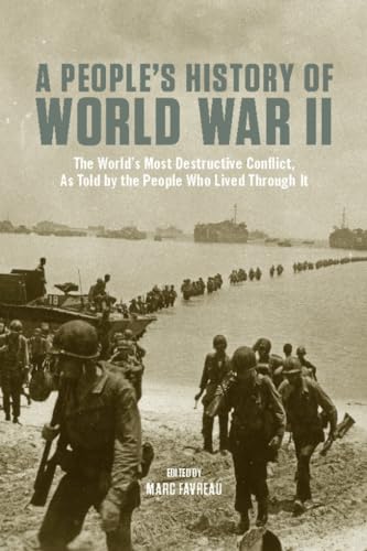 A People's History of World War II: The World's Most Destructive Conflict, As Told By the People Who Lived Through It