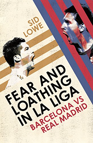 Fear and Loathing in La Liga: The True Story of Barcelona and Real Madrid