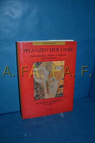 Cover of Pflanzen der Liebe: Aphrodisiaka in Mythos, Geschichte und Gegenwart