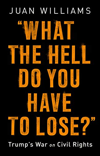 Cover of What the Hell Do You Have to Lose?: Trump's War on Civil Rights