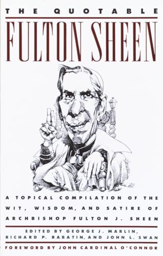 Cover of The Quotable Fulton Sheen: A Topical Compilation of the Wit, Wisdom, and Satire of Archbishop Fulton J. Sheen