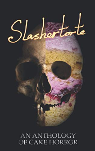 Cover of Slashertorte: An Anthology of Cake Horror