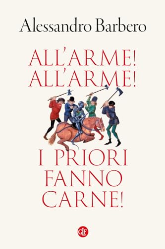 All'arme! All'arme! I priori fanno carne!