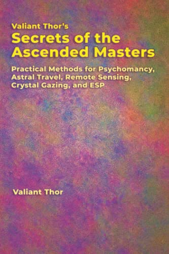 Cover of Valiant Thor's Secrets of the Ascended Masters: Practical Methods for Psychomancy, Astral Travel, Remote Sensing, Crystal Gazing, and ESP