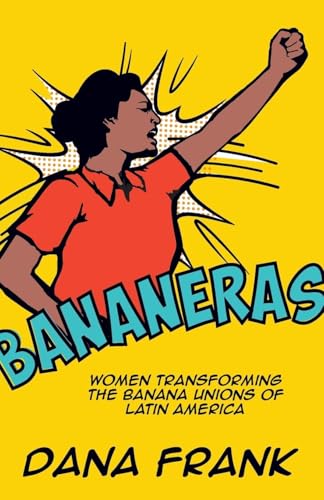 Bananeras: Women Transforming the Banana Unions of Latin America