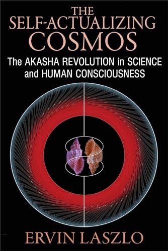 The Self-Actualizing Cosmos: The Akasha Revolution in Science and Human Consciousness