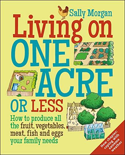 Cover of Living on One Acre or Less: How to Produce All the Fruit, Vegetables, Meat, Fish and Eggs Your Family Needs