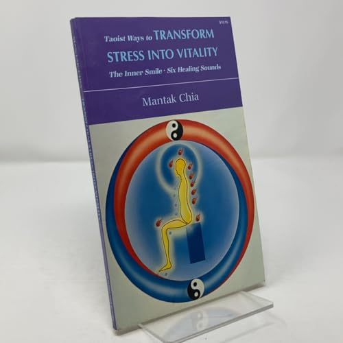 Taoist Ways to Transform Stress into Vitality: The Inner Smile Six Healing Sounds
