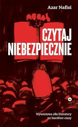 Cover of Czytaj niebezpiecznie. Wywrotowa sila literatury na burzliwe czasy