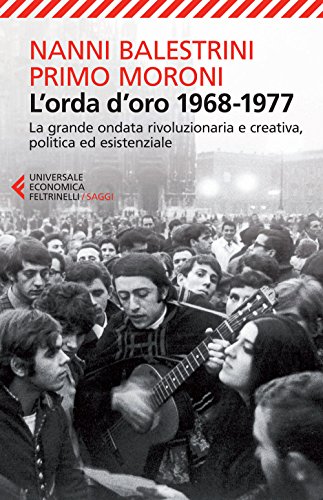 L'orda d'oro 1968-1977: La grande ondata rivoluzionaria e creativa, politica ed esistenziale