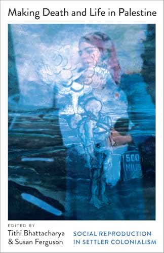 Cover of Making Death and Life in Palestine: Social Reproduction in Settler Colonialism