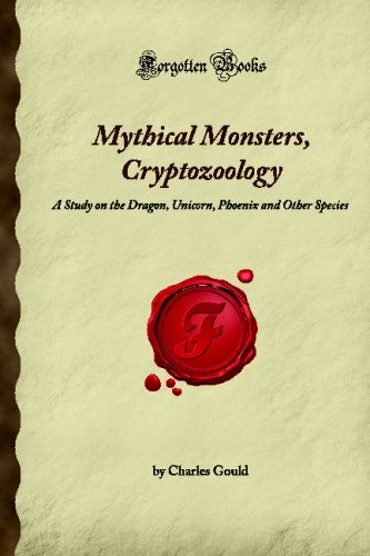 Mythical Monsters, Cryptozoology: A Study on the Dragon, Unicorn, Phoenix and Other Species