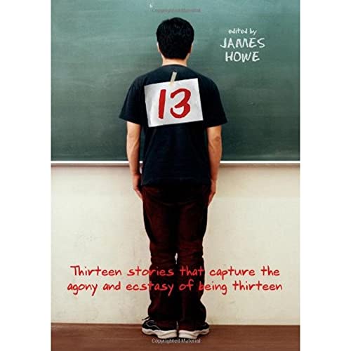 13: Thirteen Stories That Capture the Agony and Ecstasy of Being Thirteen