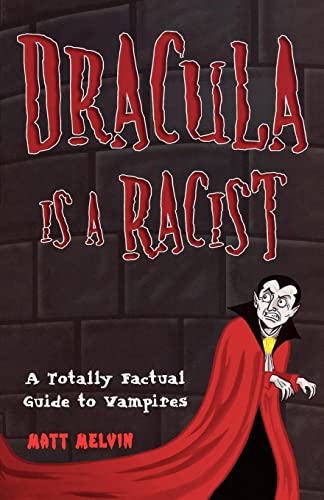 Dracula is a Racist: A Totally Factual Guide to Vampires