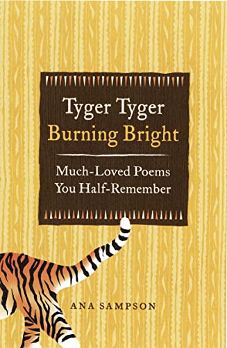 Tyger Tyger Burning Bright: Much-Loved Poems You Half-Remember