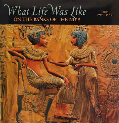 What Life Was Like on the Banks of the Nile: Egypt, 3050-30 BC