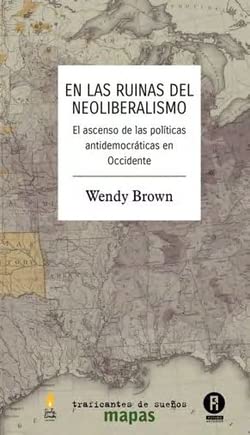 Cover of En las ruinas del neoliberalismo. El ascenso de las politicas antidemocraticas en Occidente