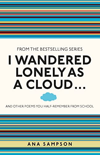 I Wandered Lonely as a Cloud...: ...and Other Poems You Half-Remember from School