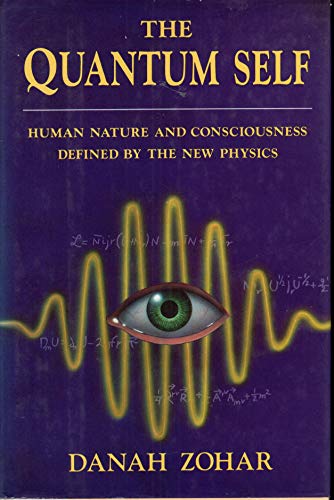 The Quantum Self : A Revolutionary View of Human Nature and Consciousness Rooted in the New Physics