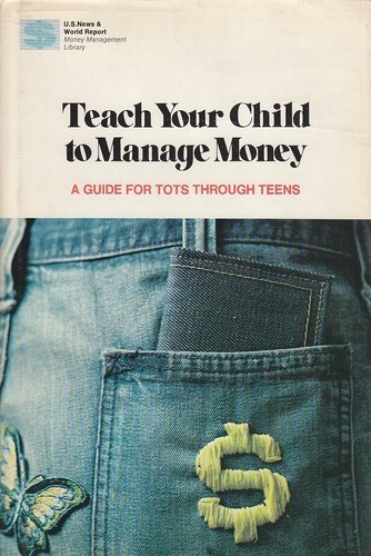Cover of Teach Your Child to Manage Money: A Guide for Tots Through Teens