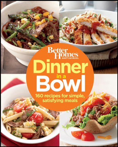 Cover of Better Homes and Gardens Dinner in a Bowl: 160 Recipes for Simple, Satisfying Meals