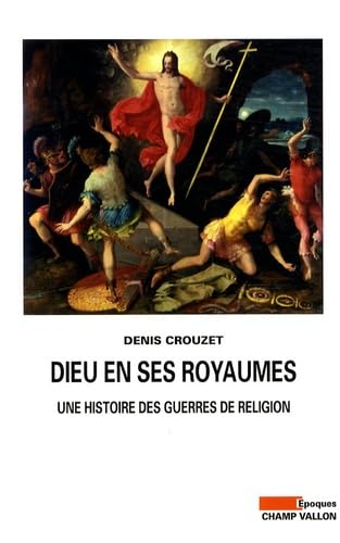 Dieu en ses royaumes - Une histoire des guerres de religion