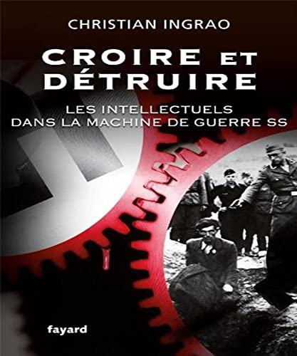 Croire et detruire. Les intellectuels dans la machine de guerre SS