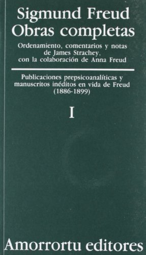 Obras completas. Vol 1. Publicaciones prepsicoanaliticas y manuscritos ineditos en vida de Freud 1886-99