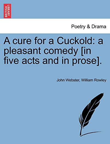 Cover of A Cure for a Cuckold: A Pleasant Comedy [in Five Acts and in Prose].