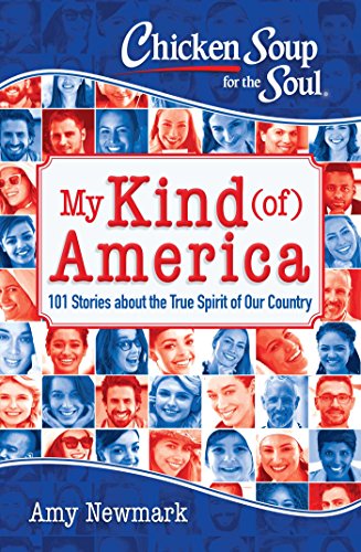 Chicken Soup for the Soul: My Kind (Of) America: 101 Stories about the True Spirit of Our Country