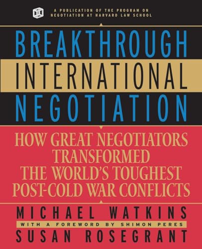 Breakthrough International Negotiation: How Great Negotiators Transformed the World's Toughest Post-Cold War Conflicts