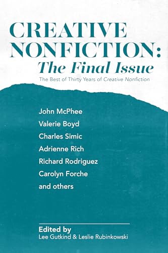Creative Nonfiction: The Final Issue: The Best of Thirty Years of Creative Nonfiction