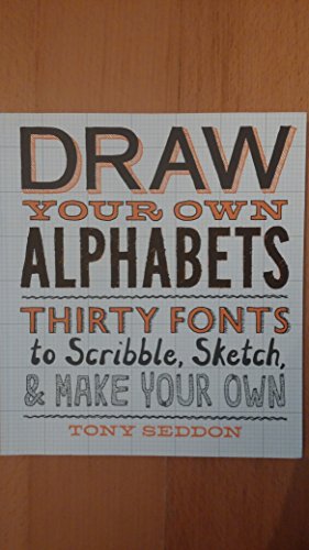 Draw Your Own Alphabets: Thirty Fonts to Scribble, Sketch, and Make Your Own