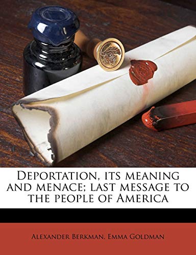 Deportation, its meaning and menace; last message to the people of America