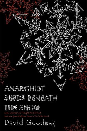 Cover of Anarchist Seeds Beneath the Snow: Left-Libertarian Thought and British Writers from William Morris to Colin Ward