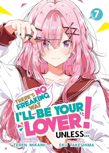 There's No Freaking Way I'll Be Your Lover! Unless... (Light Novel), Vol. 7