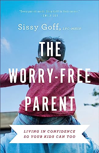 Cover of The Worry-Free Parent: Living in Confidence So Your Kids Can Too