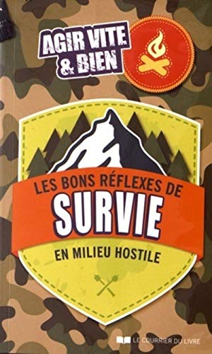 Les bons reflexes de survie en milieu hostile : Agir vite et bien