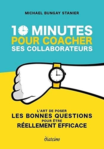 Cover of 10 minutes pour coacher ses collaborateurs. L'art de poser LES bonnes questions pour etre reellement efficace.
