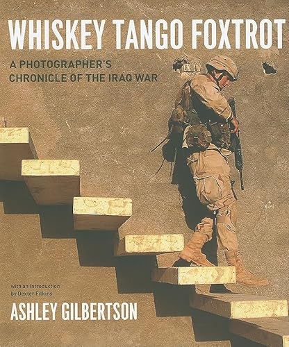 Whiskey Tango Foxtrot: A Photographer's Chronicle of the Iraq War