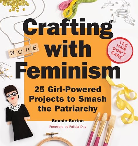 Cover of Crafting with Feminism: 25 Girl-Powered Projects to Smash the Patriarchy