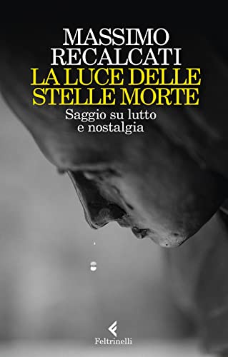 La luce delle stelle morte. Saggio su lutto e nostalgia