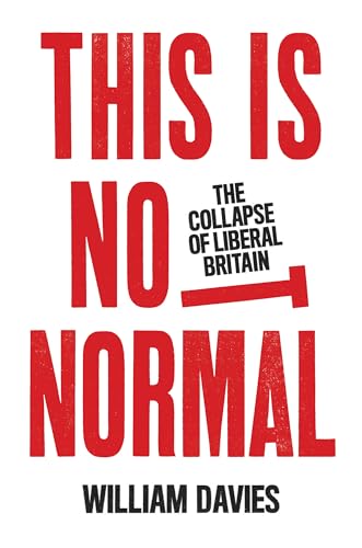 This is Not Normal: The Collapse of Liberal Britain