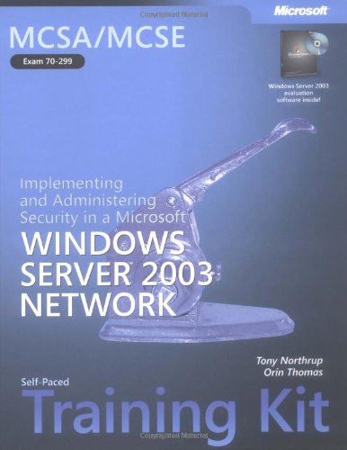 MCSA/MCSE Self-Paced Training Kit (Exam 70-299): Implementing and Administering Security in a Microsoft Windows Server 2003 Network
