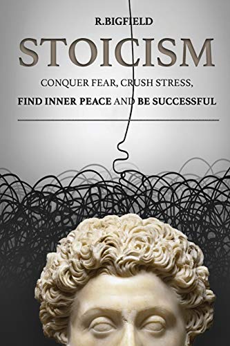 Cover of Stoicism: Conquer fear, crush stress, find inner peace and be successful