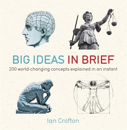 Big Ideas In Brief: 200 World-Changing Concepts Explained In An Instant